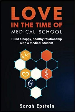 Love in the Time of Medical School: Build a Happy, Healthy Relationship with a Medical Student (Copy 1)