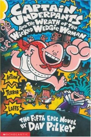 Captain Underpants and the Wrath of the Wicked Wedgie Woman: Book 5