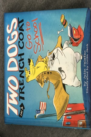 Two Dogs in a Trench Coat Go to School (Book 1)