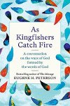 As Kingfishers Catch Fire - A Conversation on the Ways of God Formed by the Words of God