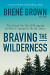 Braving the Wilderness : The Quest for True Belonging and the Courage to Stand Alone